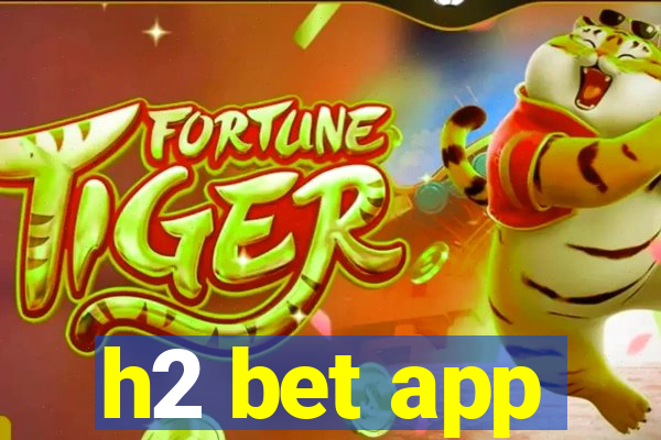 h2 bet app